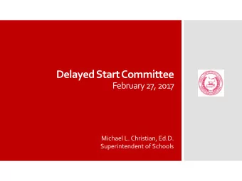 Delayed Start Committee  February 27, 2017  Michael L. Christian, Ed.D.  Superintendent of Schools