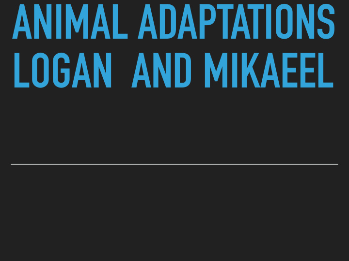 animal adaptations logan and mikaeel what are adaptions