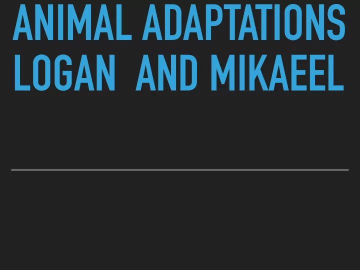 animal adaptations logan and mikaeel what are adaptions