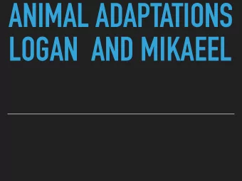 ANIMAL ADAPTATIONS  LOGAN  AND MIKAEEL  WHAT ARE ADAPTIONS