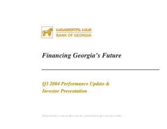 Financing Georgia  s Future  s Future  Financing Georgia  Q3 2004 Performance Update &amp;