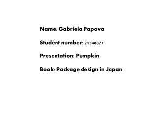 Name: Gabriela Papova  Student number: 21348877  Presentation: Pumpkin  Book: Package design in