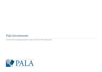 Pala Investments  An investment company focused on value creation in the mining space  Who we are