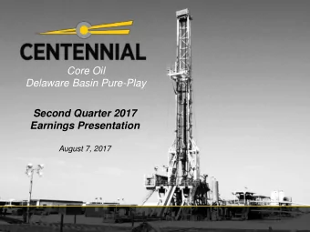 Core Oil  Delaware Basin Pure-Play  Second Quarter 2017  Earnings Presentation  August 7, 2017