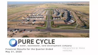 PURE CYCLE  a water, wastewater, land development company  PRESENTED BY MARK  Financial Results for
