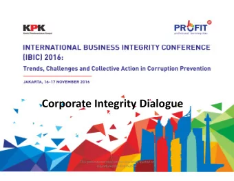 Corporate Integrity Dialogue  This presentation may not be circulated, quoted or  reproduced for