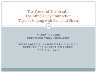 The Power of The Breath:  The Mind-Body Connection  Tips for Coping with Pain and Stress  1  N A N