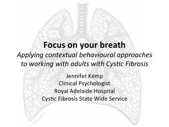 Focus on your breath  Applying contextual behavioural approaches  to working with adults with Cys9c