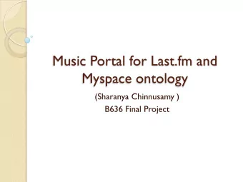 Music Portal for Last.fm and  Myspace ontology  (Sharanya Chinnusamy )  B636 Final Project  - What