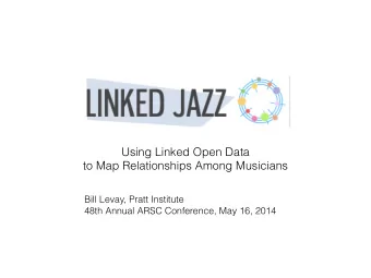Using Linked Open Data  to Map Relationships Among Musicians  Bill Levay, Pratt Institute  48th