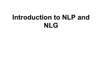 Introduction to NLP and  NLG  Introduction to NLP   Rules or Statistics??   Lexical Analysis,