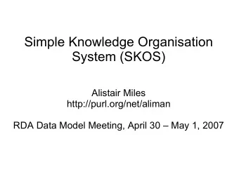 Simple Knowledge Organisation  System (SKOS)  Alistair Miles  http://purl.org/net/aliman  RDA Data