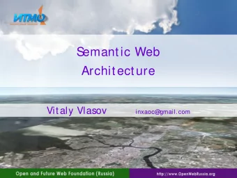 S  emantic Web  Architecture Vitaly Vlasov inxaoc@  gmail.com  Agenda  1. About S  emantic Web,
