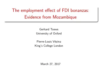 The employment effect of FDI bonanzas:  Evidence from Mozambique  Gerhard Toews  University of