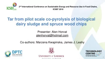 Tar from pilot scale co-pyrolysis of biological  dairy sludge and spruce wood chips  Presenter: