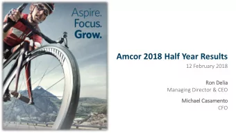 Amcor 2018 Half Year Results  12 February 2018  Ron Deli  Delia  Managing Director &amp; CEO  Mic