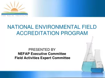 NATIONAL ENVIRONMENTAL FIELD  ACCREDITATION PROGRAM  PRESENTED BY  NEFAP Executive Committee  Field