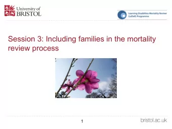 Session 3: Including families in the mortality  review process  1  Sian Lewis Williams QPM