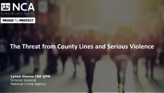 The Threat from County Lines and Serious Violence  Lynne Owens CBE QPM  Director General  National