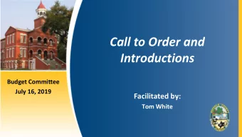 Call to Order and  Introductions  Budget Committee  July 16, 2019  Facilitated by:  Tom White