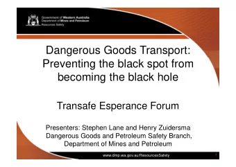 Dangerous Goods Transport:  Preventing the black spot from  becoming the black hole  Transafe
