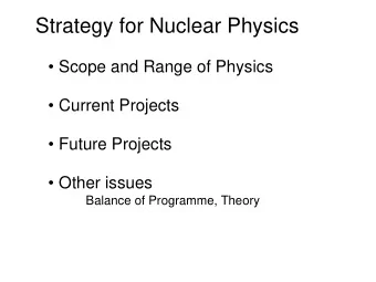Strategy for Nuclear Physics   Scope and Range of Physics   Current Projects   Future