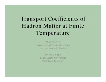 Transport Coefficients of  Hadron Matter at Finite  Temperature  Andres Ortiz  University of Texas