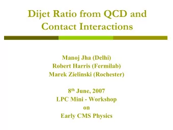 Dijet Ratio from QCD and  Contact Interactions  Manoj Jha (Delhi)  Robert Harris (Fermilab)  Marek