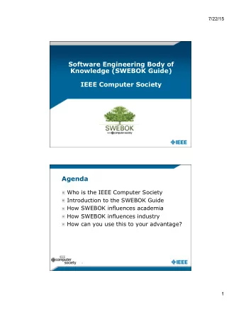 Agenda  Who is the IEEE Computer Society  Introduction to the SWEBOK Guide  How SWEBOK