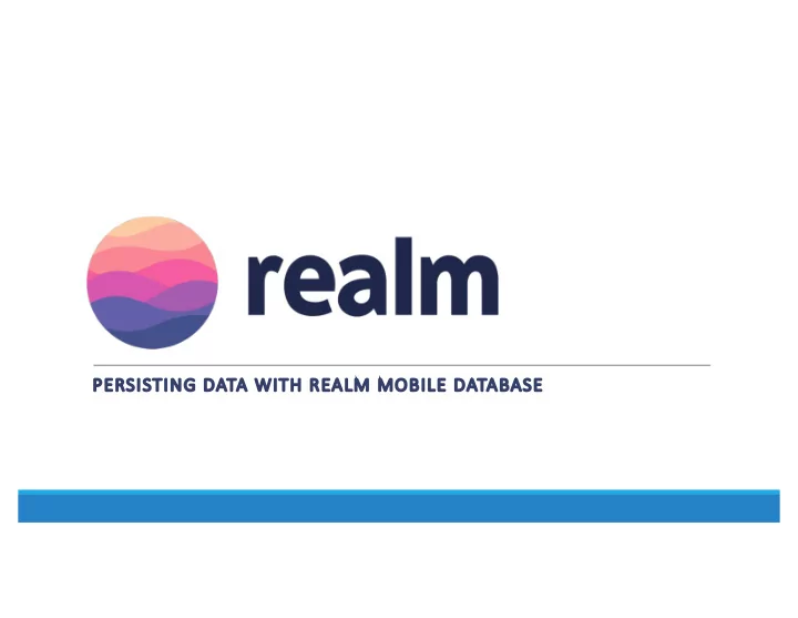 pe persis istin ing g data wit ith realm mobil ile