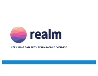PE  PERSIS  ISTIN  ING  G DATA WIT  ITH REALM MOBIL  ILE DATABASE  Adam Fisher  Application