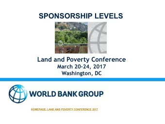 SPONSORSHIP LEVELS  Land and Poverty Conference  March 20-24, 2017  Washington, DC  HOMEPAGE: LAND