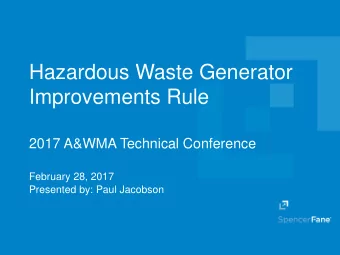 Hazardous Waste Generator  Improvements Rule  2017 A&amp;WMA Technical Conference  February 28,