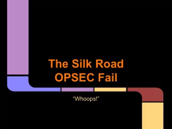 The Silk Road  OPSEC Fail  Whoops!  Disclaimer  Any opinions presented in this talk by the