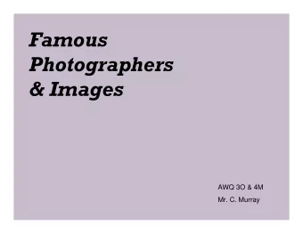Famous  Photographers  &amp; Images  AWQ 3O &amp; 4M  Mr. C. Murray  Left:  Nicephore  Niepce,