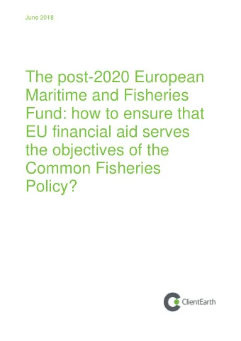 The post-2020 European  Maritime and Fisheries  Fund: how to ensure that  EU financial aid serves