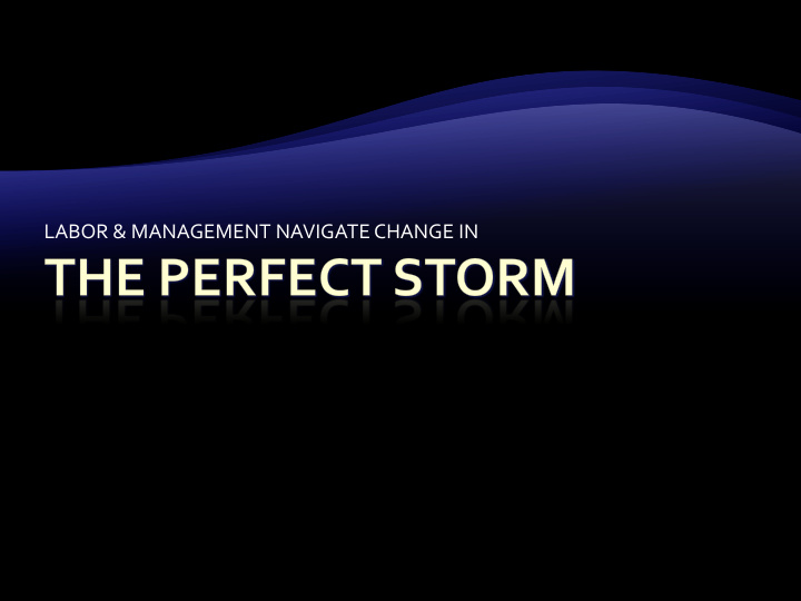 labor management navigate change in why a perfect storm a