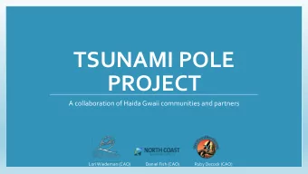TSUNAMI POLE  PROJECT  A collaboration of Haida Gwaii communities and partners  Lori Wiedeman (CAO)
