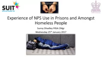 Experience of NPS Use in Prisons and Amongst  Homeless People  Sunny Dhadley FRSA CMgr Wednesday 25