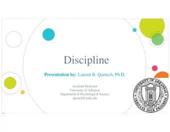 Discipline Presentation by: Lauren B. Quetsch, Ph.D.  Assistant Professor  University of Arkansas
