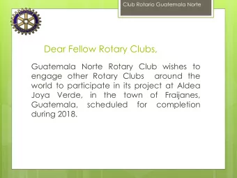 Dear Fellow Rotary Clubs,  Guatemala Norte Rotary Club wishes to  engage other Rotary Clubs  around
