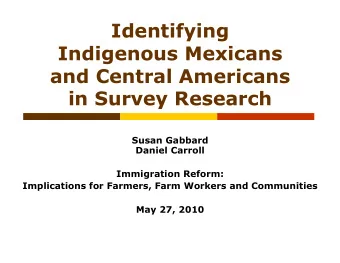 Identifying  Indigenous Mexicans  and Central Americans in Survey Research  Susan Gabbard  Daniel