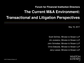The Current M&amp;A Environment:  Transactional and Litigation Perspectives  May 19, 2017  Scott
