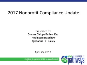 2017 Nonprofit Compliance Update  Presented by:  Dianne Chipps Bailey, Esq.  Robinson Bradshaw