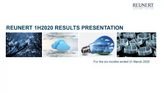 REUNERT 1H2020 RESULTS PRESENTATION  For the six months ended 31 March 2020  AGENDA  01  Salient