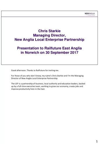 Chris Starkie  Managing Director,  New Anglia Local Enterprise Partnership  Presentation to