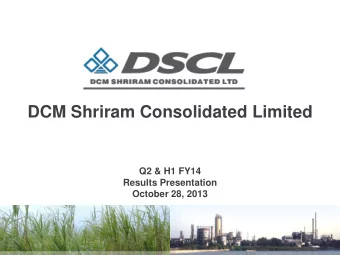 DCM Shriram Consolidated Limited  Q2 &amp; H1 FY14  Results Presentation  October 28, 2013  Safe