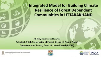 Integrated Model for Building Climate  Resilience of Forest Dependent  Communities in UTTARAKHAND