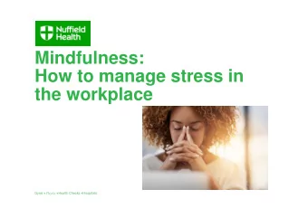 Mindfulness:  How to manage stress in  the workplace Gyms + Physlo + Health Checks + Hospitals