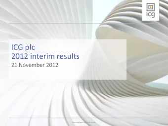 ICG plc  2012 interim results  21 November 2012  Intermediate Capital Group plc  Highlights